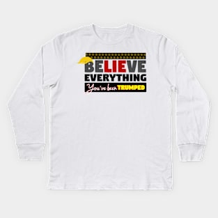 BeLIEve Everything - You've been TRUMPED Kids Long Sleeve T-Shirt